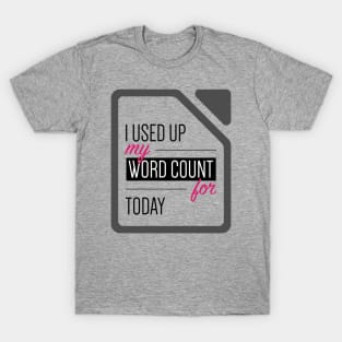 I used up my word count for today T-Shirt